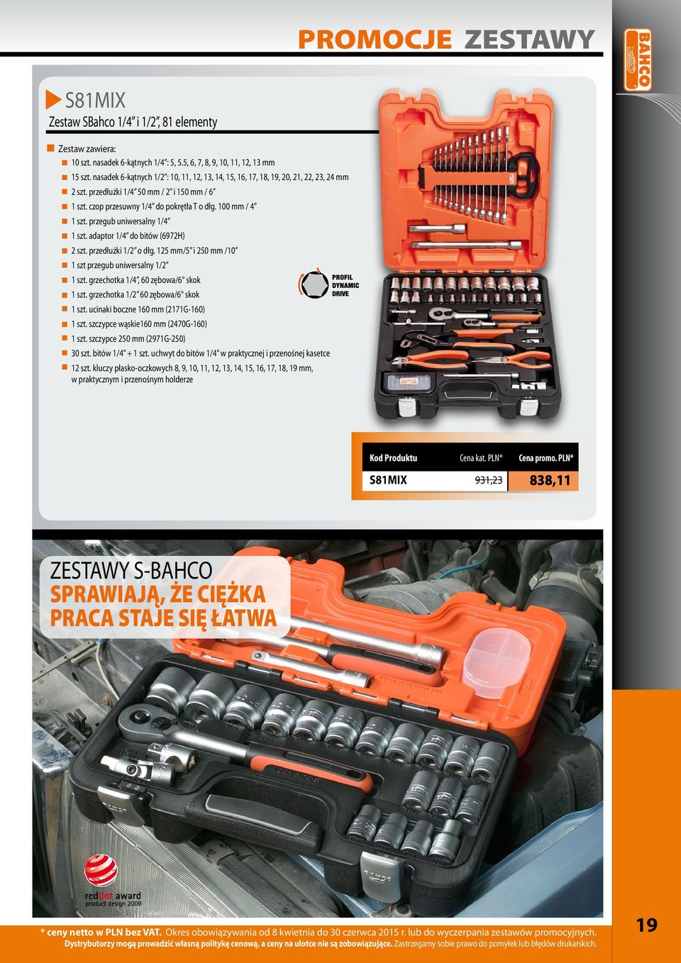 przegub uniwersalny 1/4 1 szt. adaptor 1/4 do bitów (6972H) 2 szt. przedłużki 1/2 o dłg. 125 mm/5 i 250 mm /10 1 szt przegub uniwersalny 1/2 1 szt. grzechotka 1/4, 60 zębowa/6 skok 1 szt.