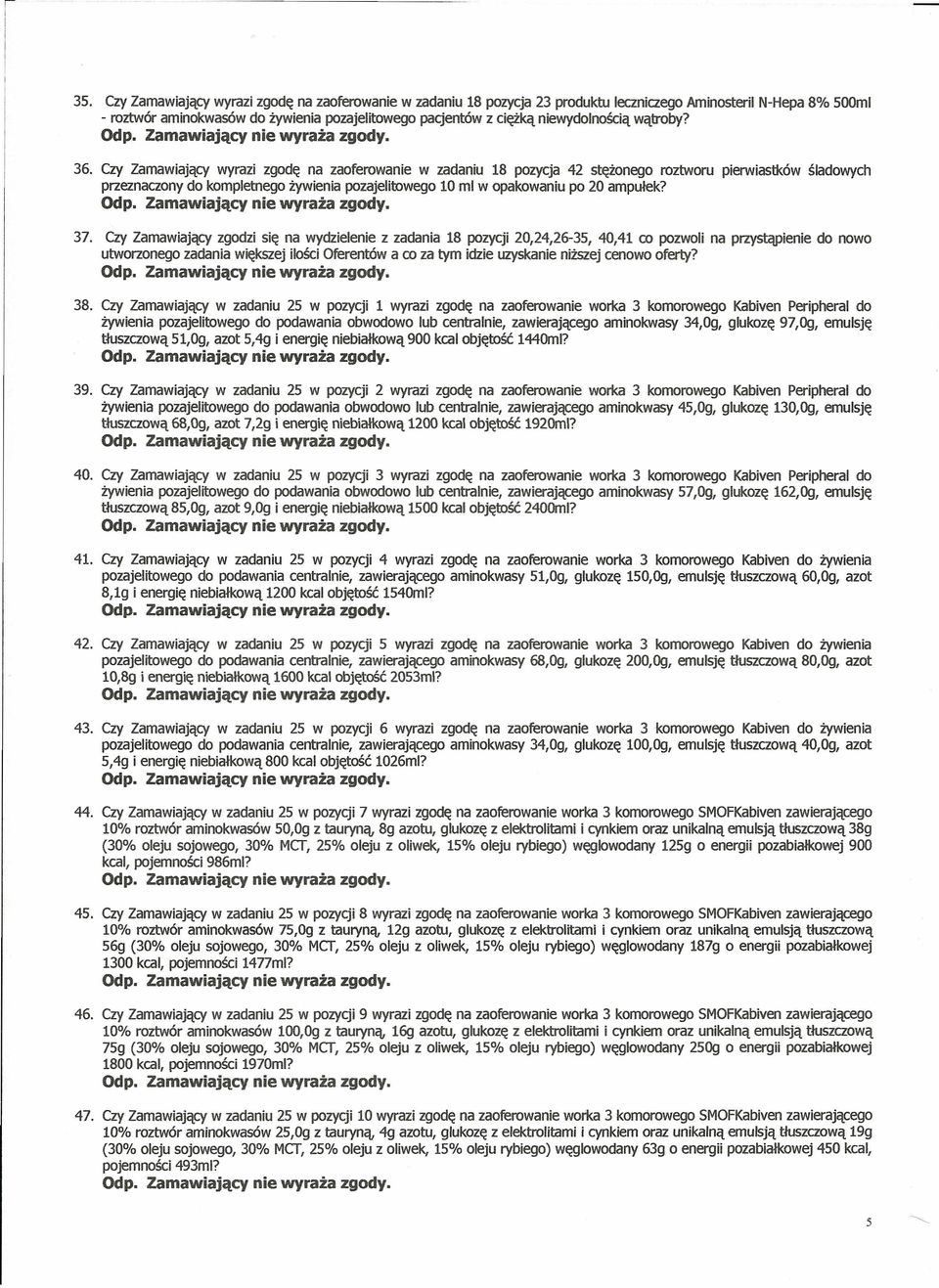 Czy Zamawiający wyrazi zgodę na zaoferowanie w zadaniu 18 pozycja 42 stężonego roztworu przeznaczony do kompletnego żywienia pozajelitowego 10 mi w opakowaniu po 20 ampułek? pierwiastków śladowych 37.