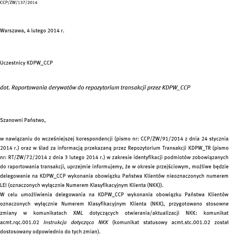 ) oraz w ślad za informacją przekazaną przez Repozytorium Transakcji KDPW_TR (pismo nr: RT/ZW/72/2014 z dnia 3 lutego 2014 r.