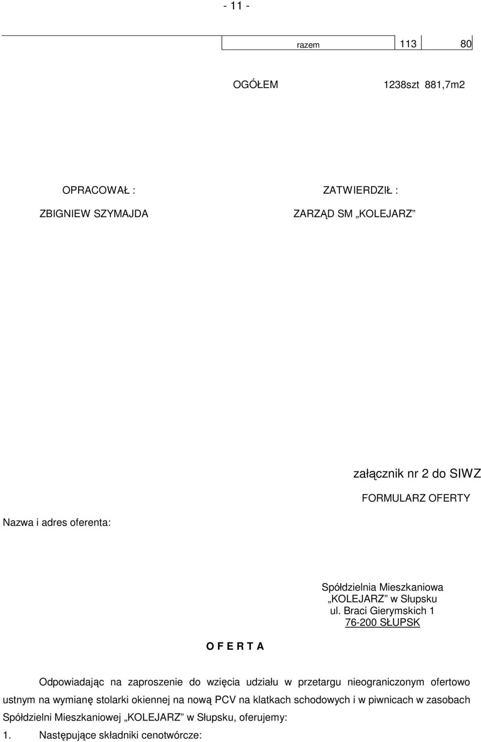 Braci Gierymskich 1 76-200 SŁUPSK O F E R T A Odpowiadając na zaproszenie do wzięcia udziału w przetargu nieograniczonym ofertowo