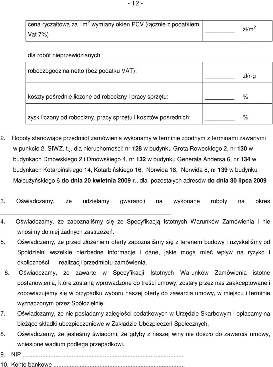 dla nieruchomości: nr 128 w budynku Grota Roweckiego 2, nr 130 w budynkach Dmowskiego 2 i Dmowskiego 4, nr 132 w budynku Generała Andersa 6, nr 134 w budynkach Kotarbińskiego 14, Kotarbińskiego 16,