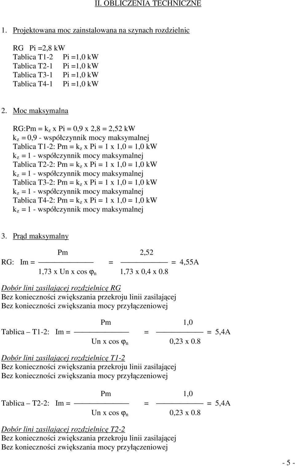 Moc maksymalna RG:Pm = k z x Pi = 0,9 x 2,8 = 2,52 kw k z = 0,9 - współczynnik mocy maksymalnej Tablica T1-2: Pm = k z x Pi = 1 x 1,0 = 1,0 kw Tablica T2-2: Pm = k z x Pi = 1 x 1,0 = 1,0 kw