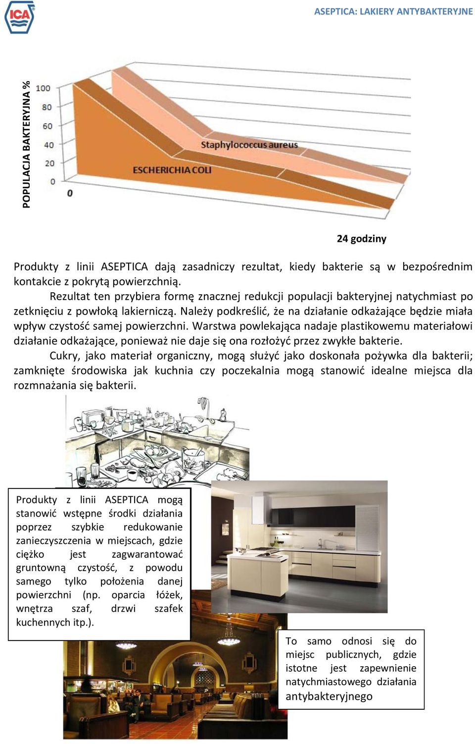 Należy podkreślid, że na działanie odkażające będzie miała wpływ czystośd samej powierzchni.
