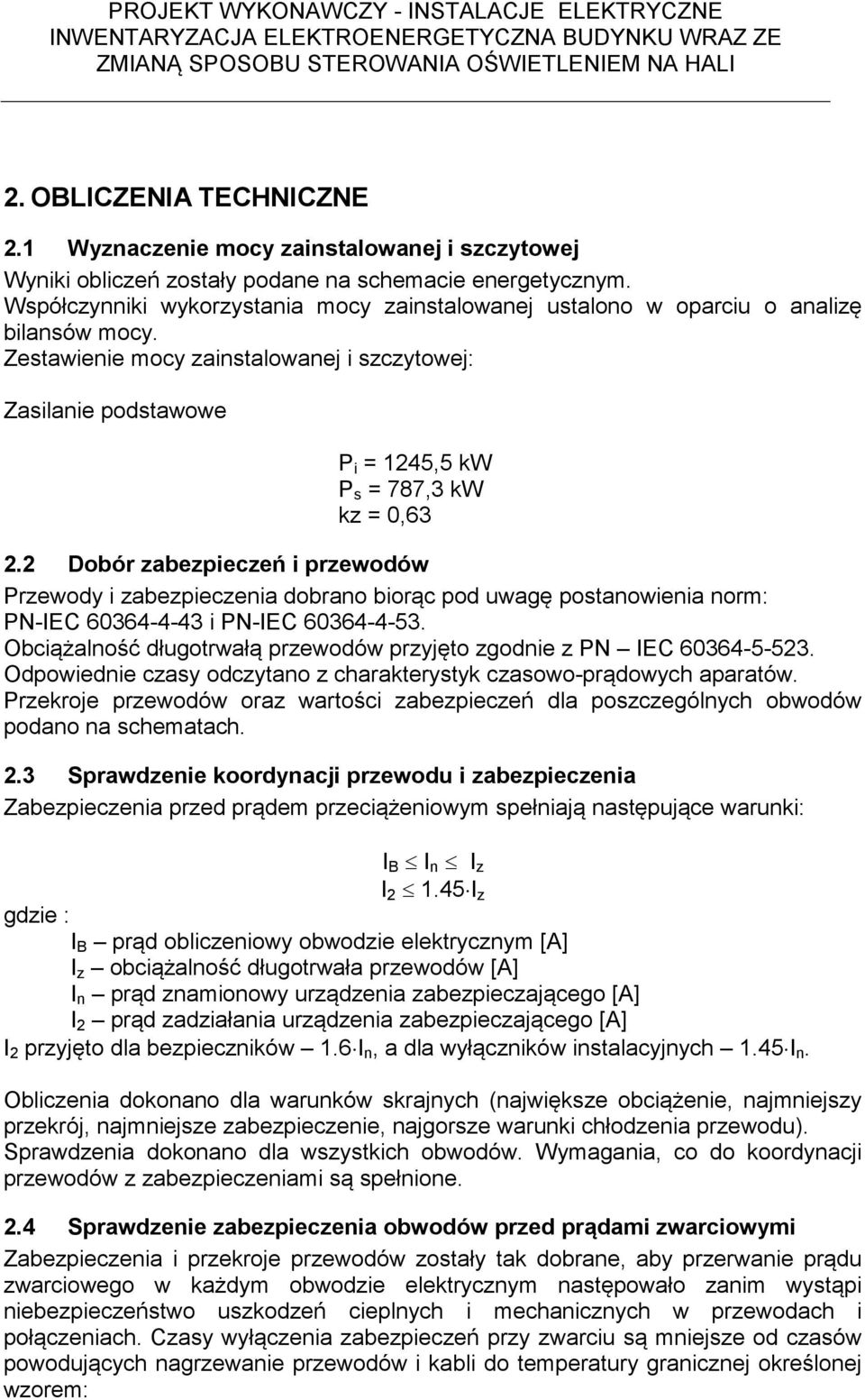 Zestawienie mocy zainstalowanej i szczytowej: Zasilanie podstawowe P i = 1245,5 kw P s = 787,3 kw kz = 0,63 2.