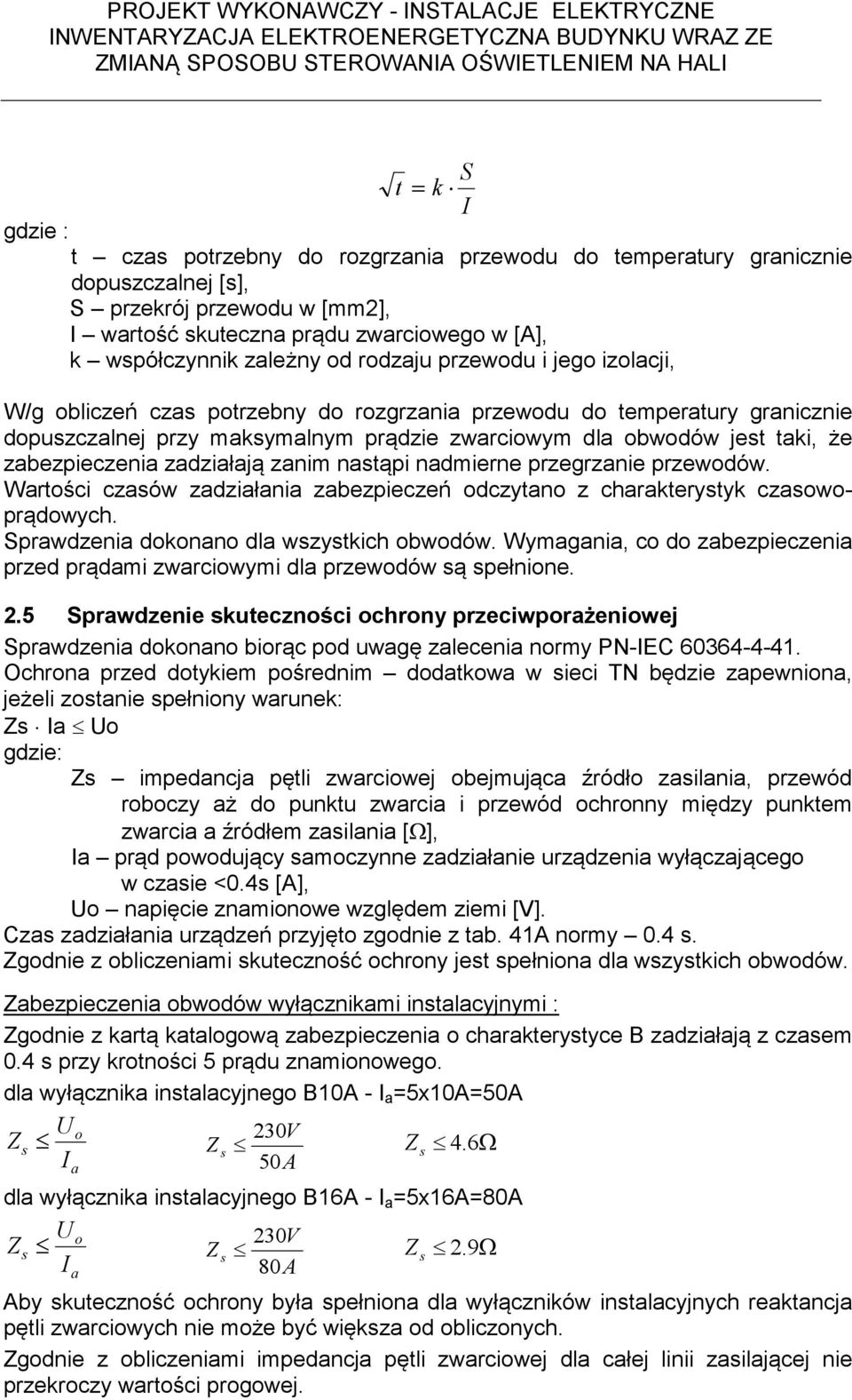 zabezpieczenia zadziałają zanim nastąpi nadmierne przegrzanie przewodów. Wartości czasów zadziałania zabezpieczeń odczytano z charakterystyk czasowoprądowych.