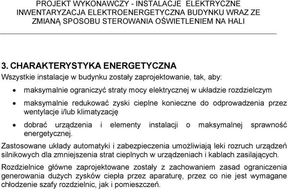 Zastosowane układy automatyki i zabezpieczenia umożliwiają leki rozruch urządzeń silnikowych dla zmniejszenia strat cieplnych w urządzeniach i kablach zasilających.