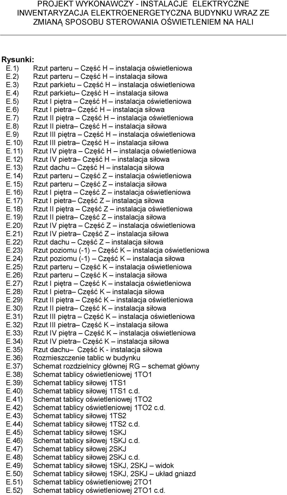 8) Rzut II pietra Część H instalacja siłowa E.9) Rzut III piętra Część H instalacja oświetleniowa E.10) Rzut III pietra Część H instalacja siłowa E.