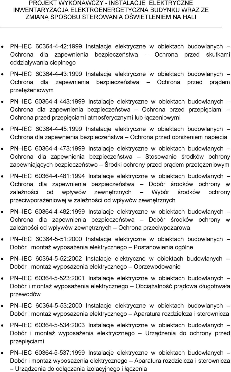 zapewnienia bezpieczeństwa Ochrona przed przepięciami Ochrona przed przepięciami atmosferycznymi lub łączeniowymi PN IEC 60364-4-45:1999 Instalacje elektryczne w obiektach budowlanych Ochrona dla