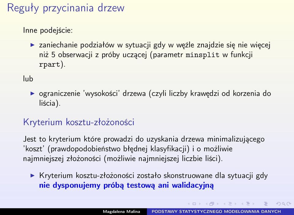 Kryterium kosztu-złożoności Jest to kryterium które prowadzi do uzyskania drzewa minimalizującego koszt (prawdopodobieństwo błędnej klasyfikacji) i