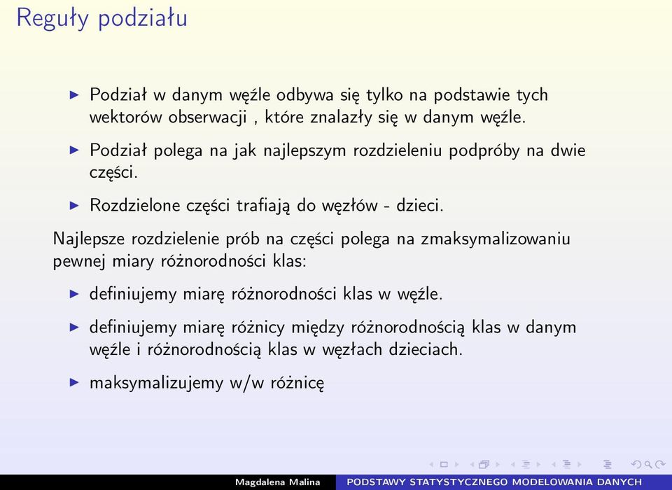 Najlepsze rozdzielenie prób na części polega na zmaksymalizowaniu pewnej miary różnorodności klas: definiujemy miarę różnorodności