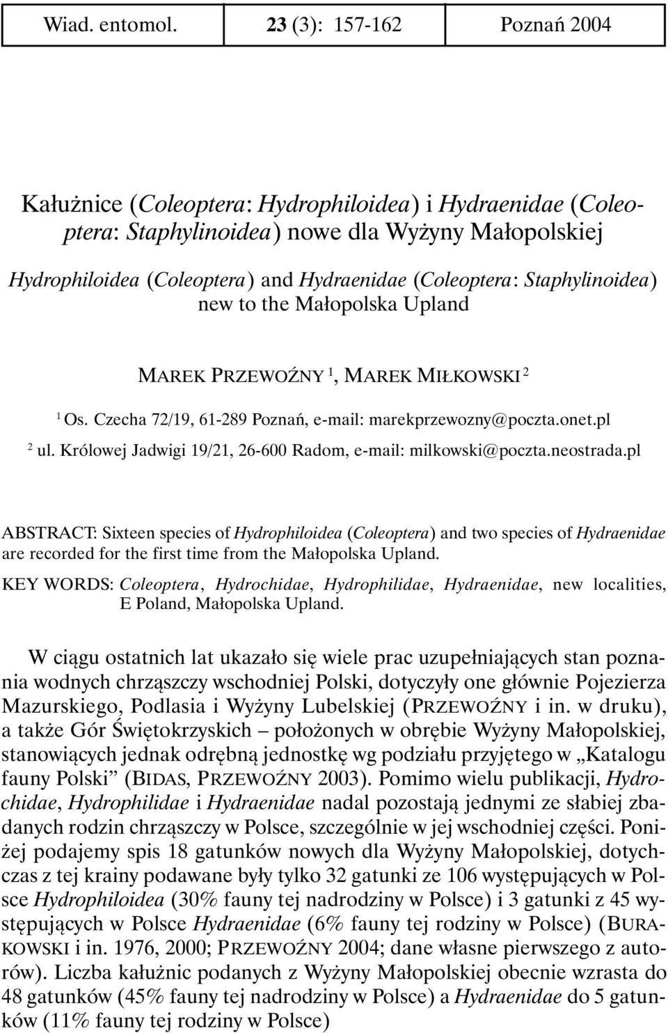 Staphylinoidea) new to the Małopolska Upland MAREK PRZEWOŹNY 1, MAREK MIŁKOWSKI 2 1 Os. Czecha 72/19, 61-289 Poznań, e-mail: marekprzewozny@poczta.onet.pl 2 ul.