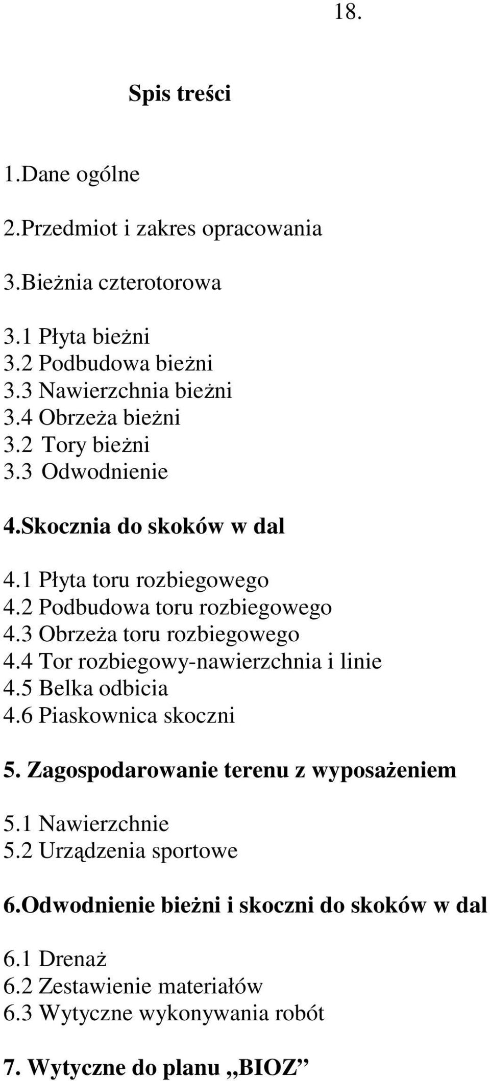 3 Obrzeża toru rozbiegowego 4.4 Tor rozbiegowy-nawierzchnia i linie 4.5 Belka odbicia 4.6 Piaskownica skoczni 5. Zagospodarowanie terenu z wyposażeniem 5.