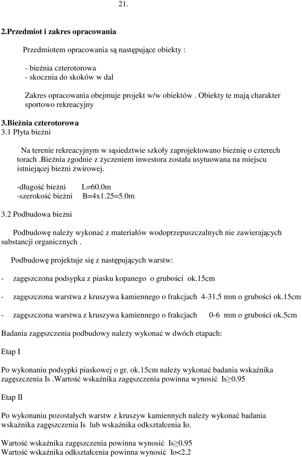 bieżnia zgodnie z życzeniem inwestora została usytuowana na miejscu istniejącej bieżni żwirowej. -długość bieżni -szerokość bieżni L=60.0m B=4x1.25=5.0m 3.