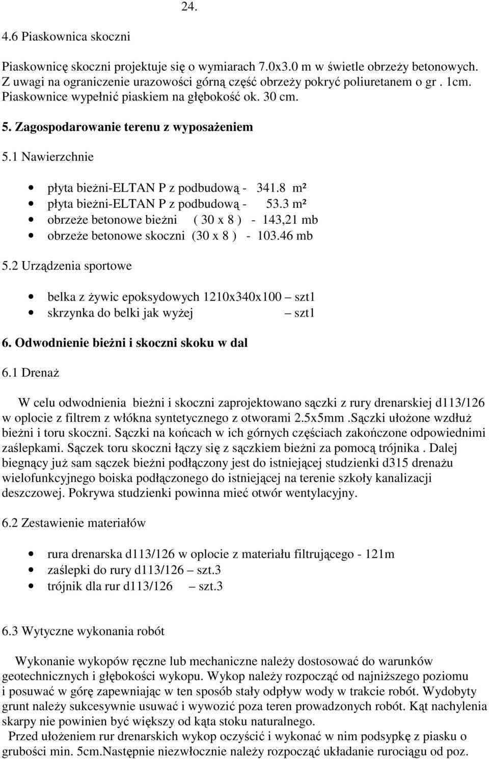 3 m² obrzeże betonowe bieżni ( 30 x 8 ) - 143,21 mb obrzeże betonowe skoczni (30 x 8 ) - 103.46 mb 5.