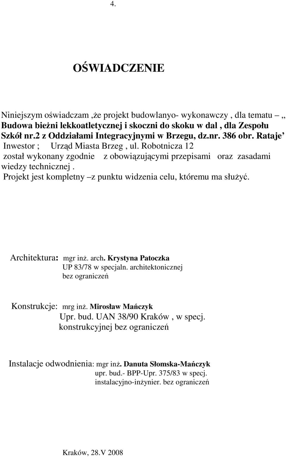 Robotnicza 12 został wykonany zgodnie z obowiązującymi przepisami oraz zasadami wiedzy technicznej. Projekt jest kompletny z punktu widzenia celu, któremu ma służyć. Architektura: mgr inż. arch.