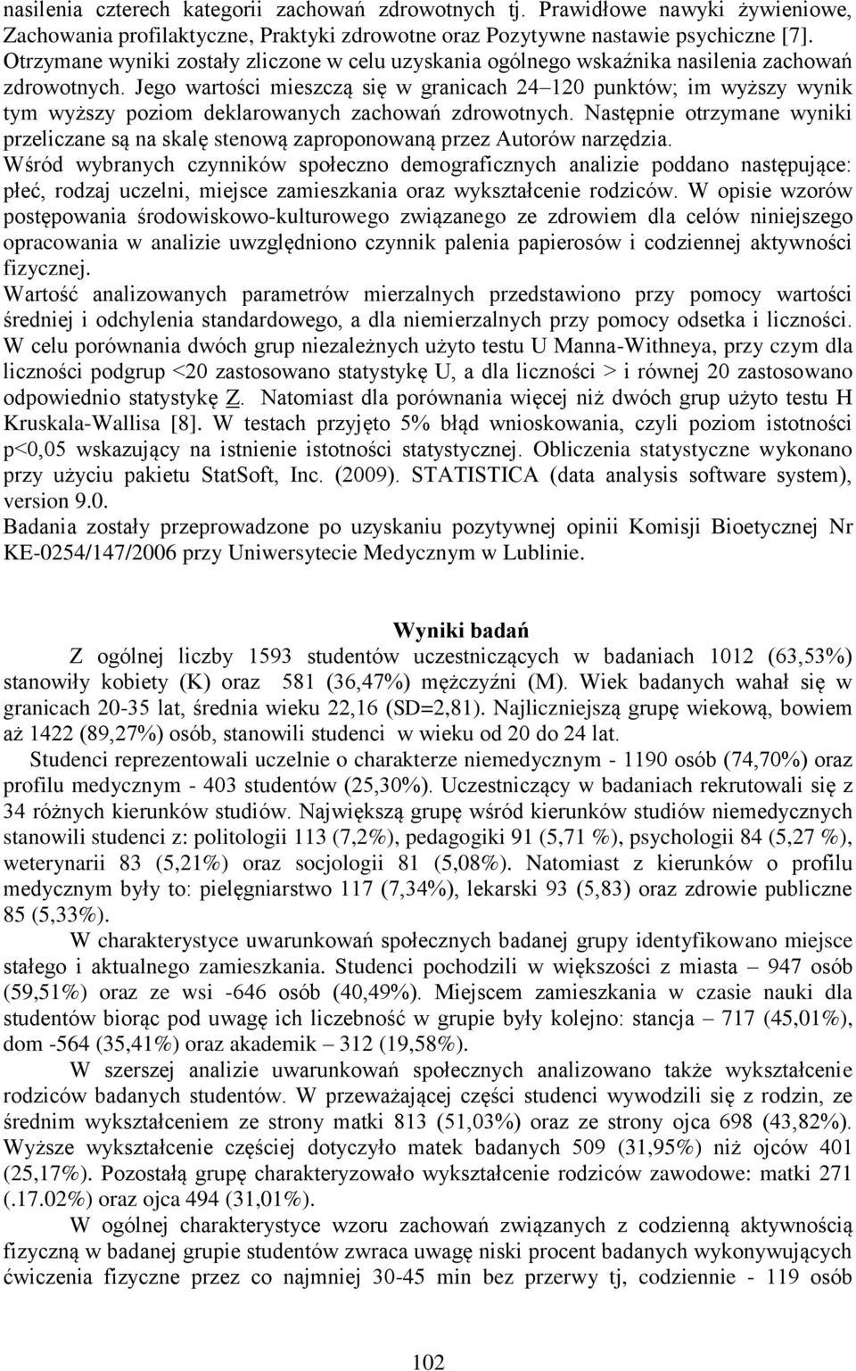 Jego wartości mieszczą się w granicach 24 120 punktów; im wyższy wynik tym wyższy poziom deklarowanych zachowań zdrowotnych.