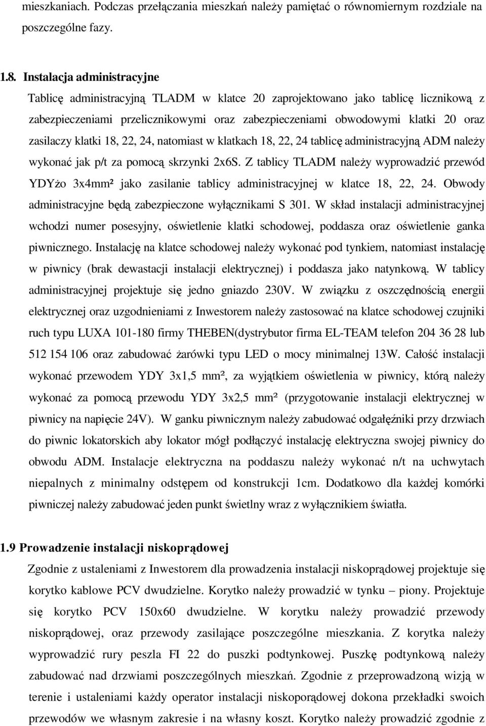 zasilaczy klatki 18, 22, 24, natomiast w klatkach 18, 22, 24 tablicę administracyjną ADM należy wykonać jak p/t za pomocą skrzynki 2x6S.