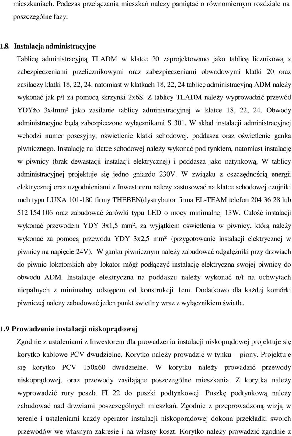 zasilaczy klatki 18, 22, 24, natomiast w klatkach 18, 22, 24 tablicę administracyjną ADM należy wykonać jak p/t za pomocą skrzynki 2x6S.