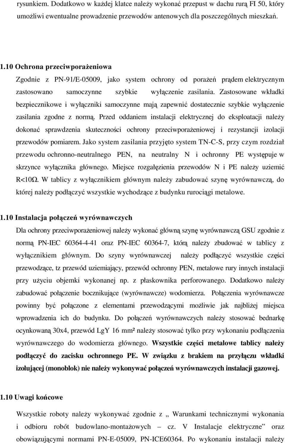 Zastosowane wkładki bezpiecznikowe i wyłączniki samoczynne mają zapewnić dostatecznie szybkie wyłączenie zasilania zgodne z normą.