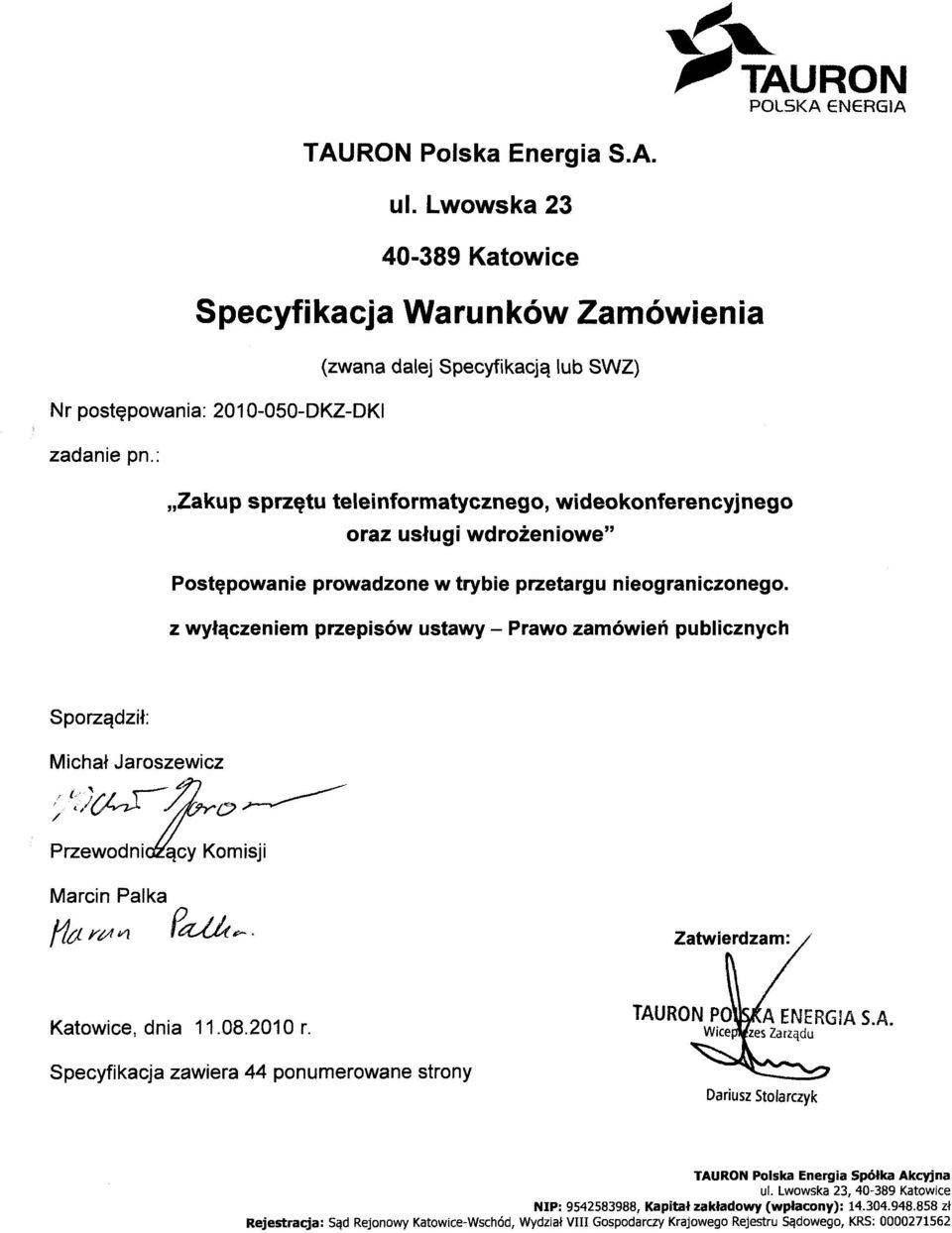 publicznych Sporządził: Michał Jaroszewicz Przewodniczący Komisji Marcin Palka Zatwierdzam: Katowice, dnia.08.200 r. Specyfikacja zawiera 44 ponumerowane strony TAU