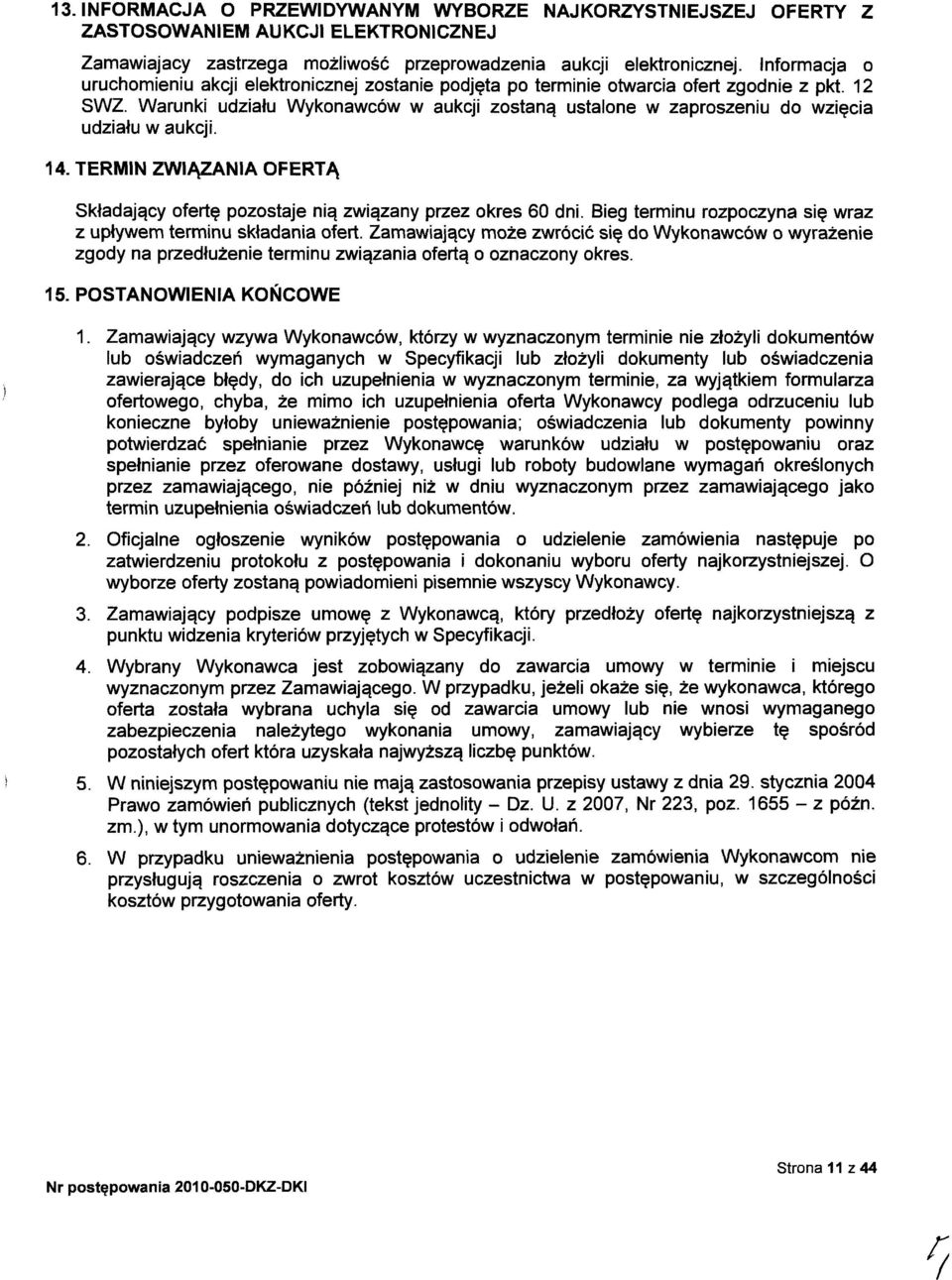 Warunki udziału Wykonawców w aukcji zostaną ustalone w zaproszeniu do wzięcia udziału w aukcji. 4. TERMIN ZWIĄZANIA OFERTĄ Składający ofertę pozostaje nią związany przez okres 60 dni.