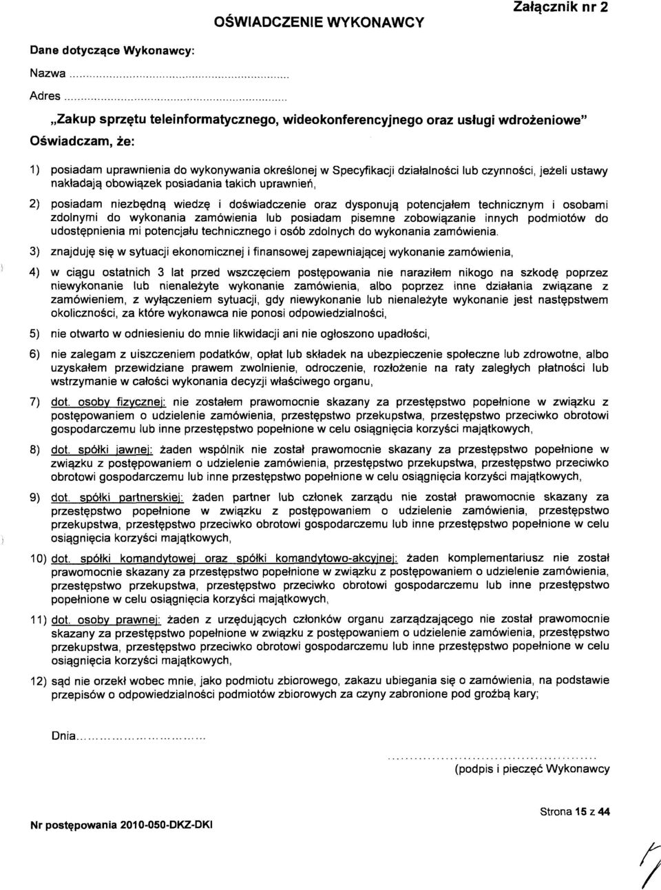 potencjałem technicznym i osobami zdolnymi do wykonania zamówienia lub posiadam pisemne zobowiązanie innych podmiotów do udostępnienia mi potencjału technicznego i osób zdolnych do wykonania