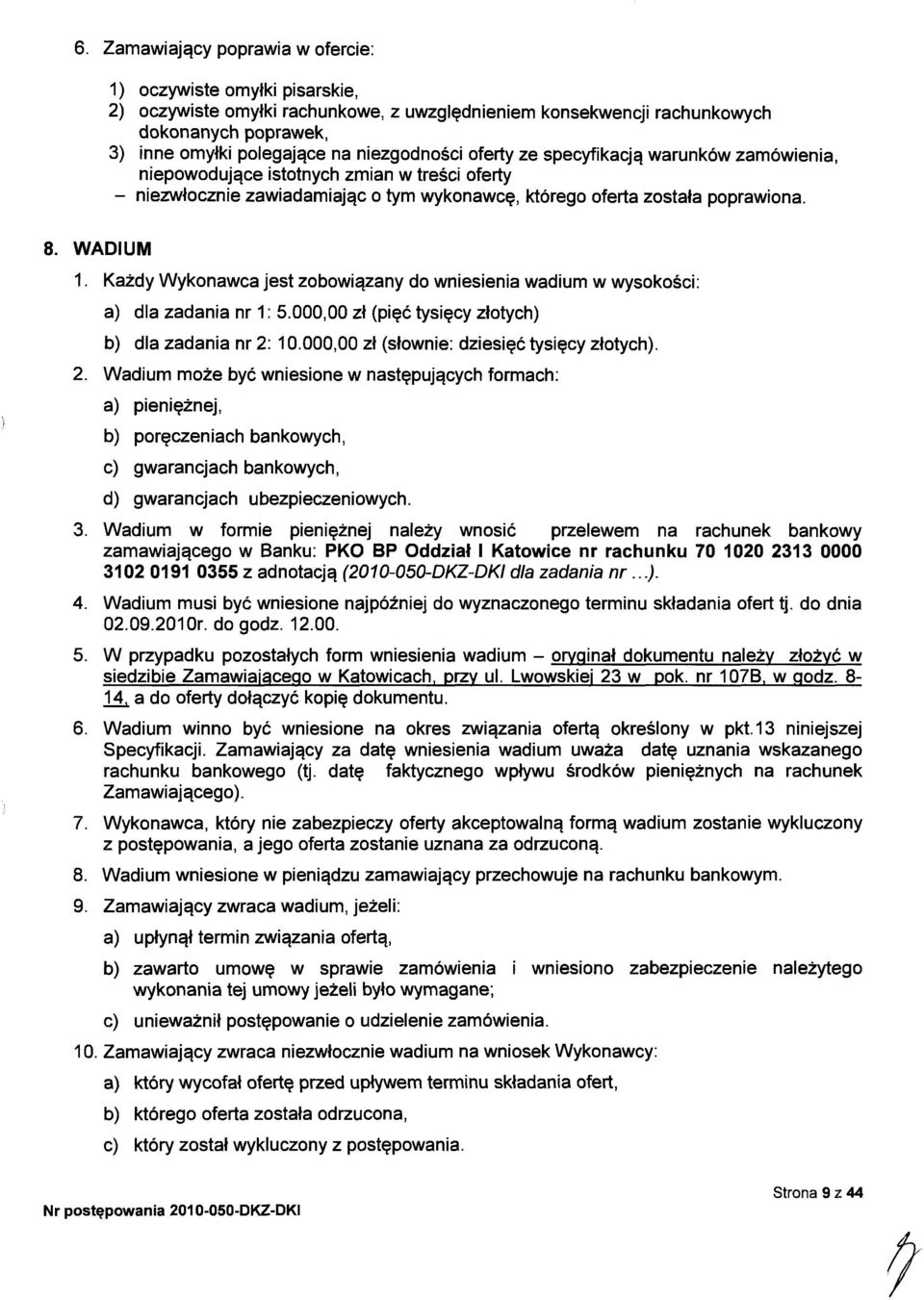 Każdy Wykonawca jest zobowiązany do wniesienia wadium w wysokości: a) dla zadania nr : 5.000,00 zł (pięć tysięcy złotych) b) dla zadania nr 2: