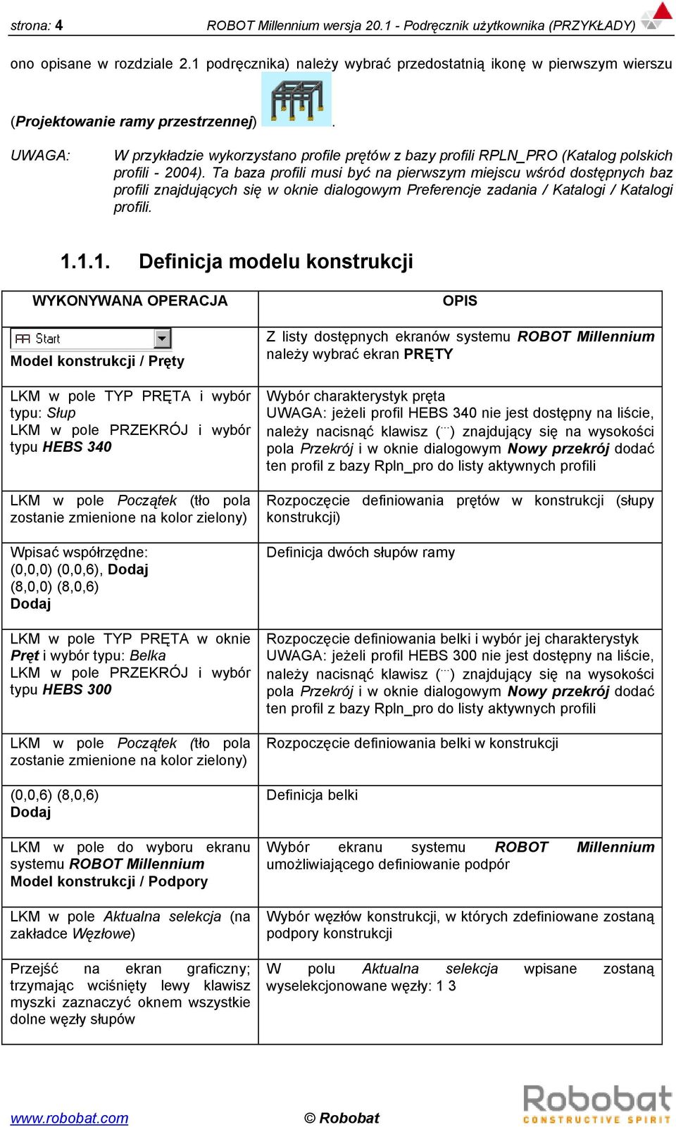 UWAGA: W przykładzie wykorzystano profile prętów z bazy profili RPLN_PRO (Katalog polskich profili - 2004).