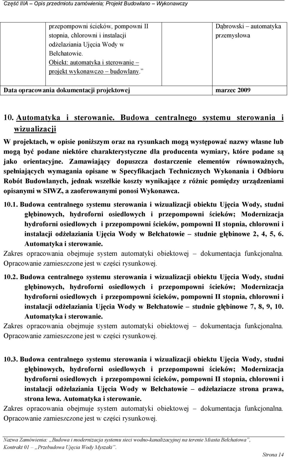 Budowa centralnego systemu sterowania i wizualizacji W projektach, w opisie poniższym oraz na rysunkach mogą występować nazwy własne lub mogą być podane niektóre charakterystyczne dla producenta