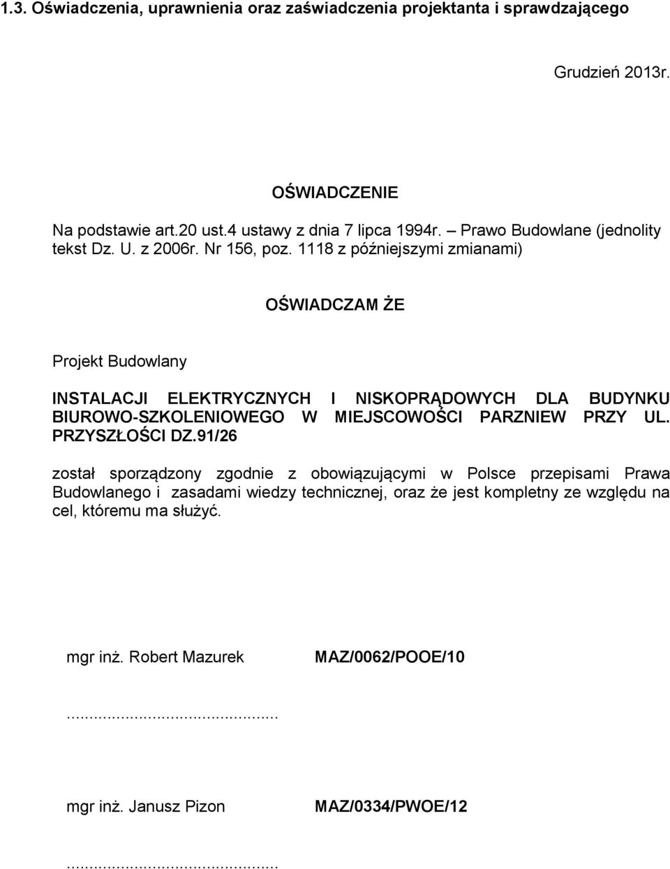 1118 z późniejszymi zmianami) OŚWIADCZAM ŻE Projekt Budowlany INSTALACJI ELEKTRYCZNYCH I NISKOPRĄDOWYCH DLA BUDYNKU BIUROWO-SZKOLENIOWEGO W MIEJSCOWOŚCI PARZNIEW PRZY