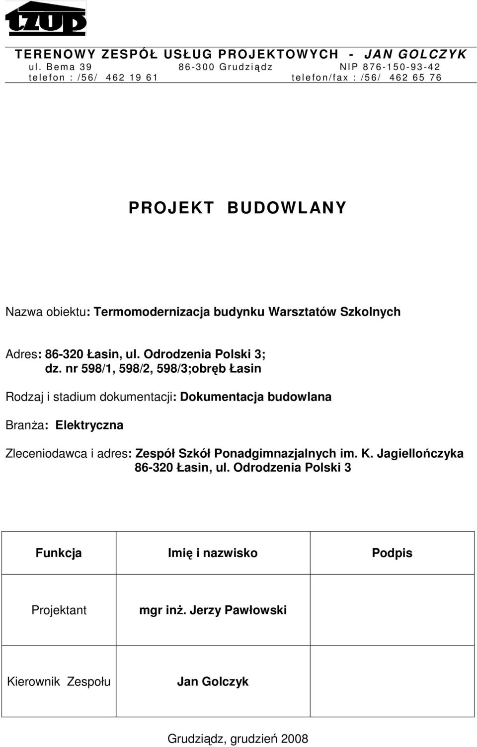 Nazwa obiektu: Termomodernizacja budynku Warsztatów Szkolnych Adres: 86-320 Łasin, ul. Odrodzenia Polski 3; dz.