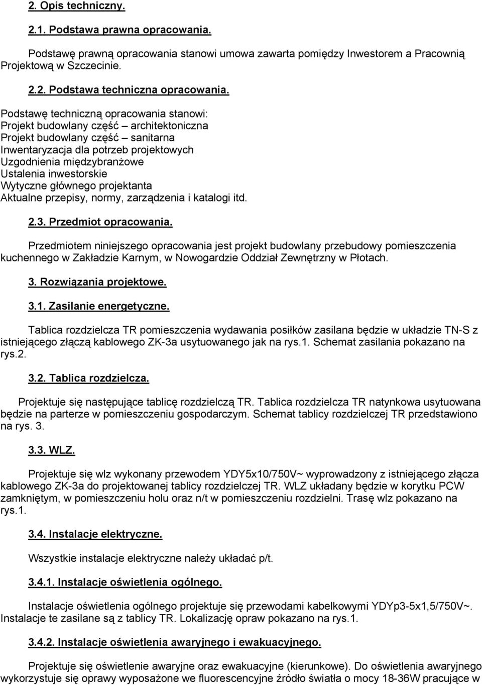 inwestorskie Wytyczne głównego projektanta Aktualne przepisy, normy, zarządzenia i katalogi itd. 2.3. Przedmiot opracowania.