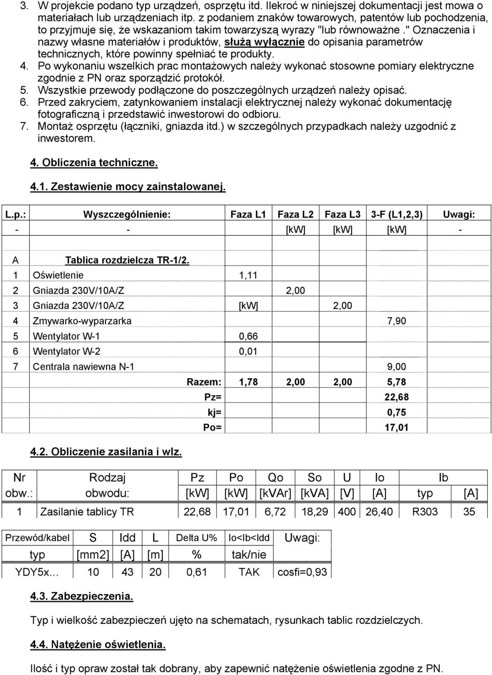 " Oznaczenia i nazwy własne materiałów i produktów, służą wyłącznie do opisania parametrów technicznych, które powinny spełniać te produkty. 4.