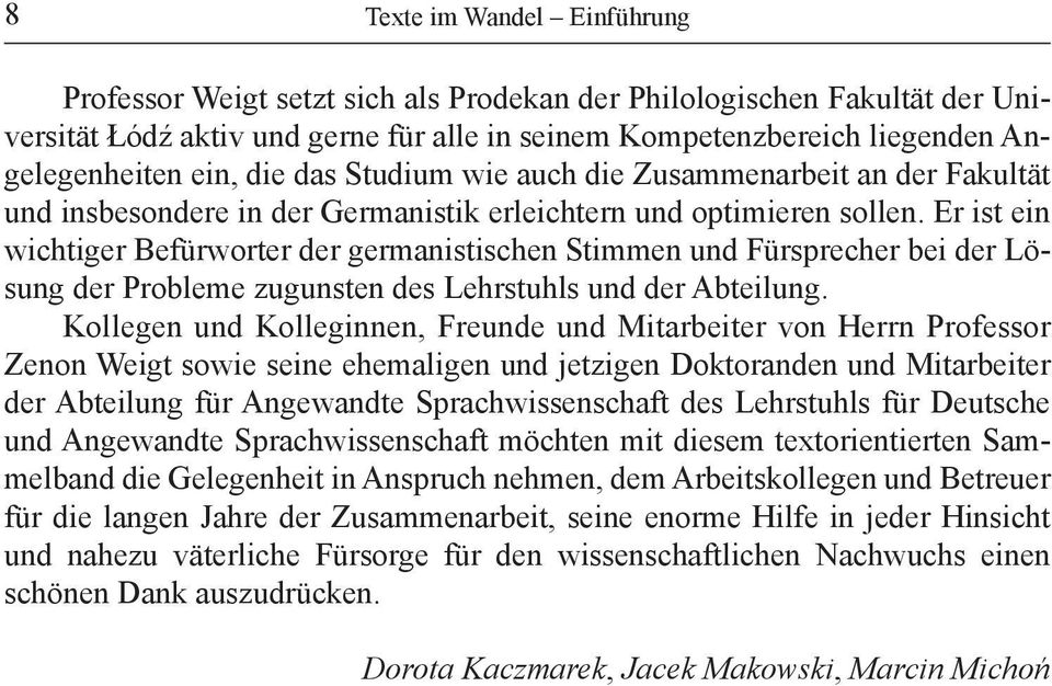 Er ist ein wichtiger Befürworter der germanistischen Stimmen und Fürsprecher bei der Lösung der Probleme zugunsten des Lehrstuhls und der Abteilung.