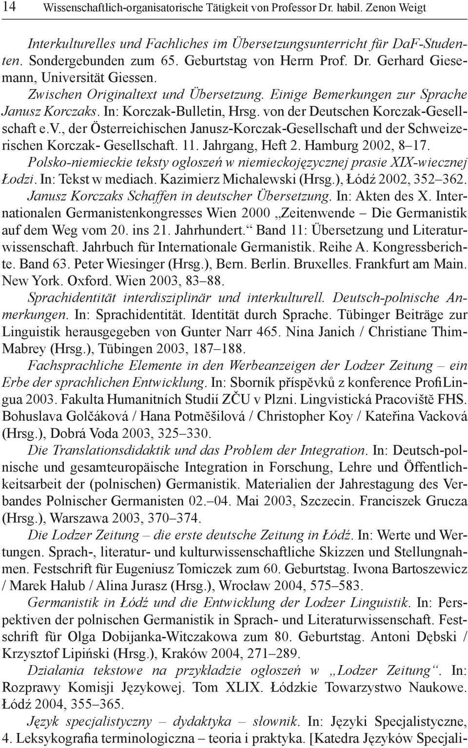 von der Deutschen Korczak-Gesellschaft e.v., der Österreichischen Janusz-Korczak-Gesellschaft und der Schweizerischen Korczak- Gesellschaft. 11. Jahrgang, Heft 2. Hamburg 2002, 8 17.