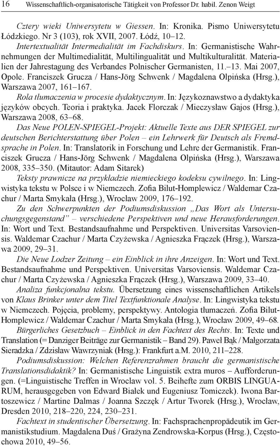 Materialien der Jahrestagung des Verbandes Polnischer Germanisten, 11. 13. Mai 2007, Opole. Franciszek Grucza / Hans-Jörg Schwenk / Magdalena Olpińska (Hrsg.), Warszawa 2007, 161 167.