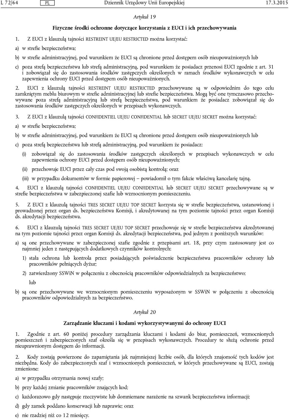 nieupoważnionych lub c) poza strefą bezpieczeństwa lub strefą administracyjną, pod warunkiem że posiadacz przenosi EUCI zgodnie z art.