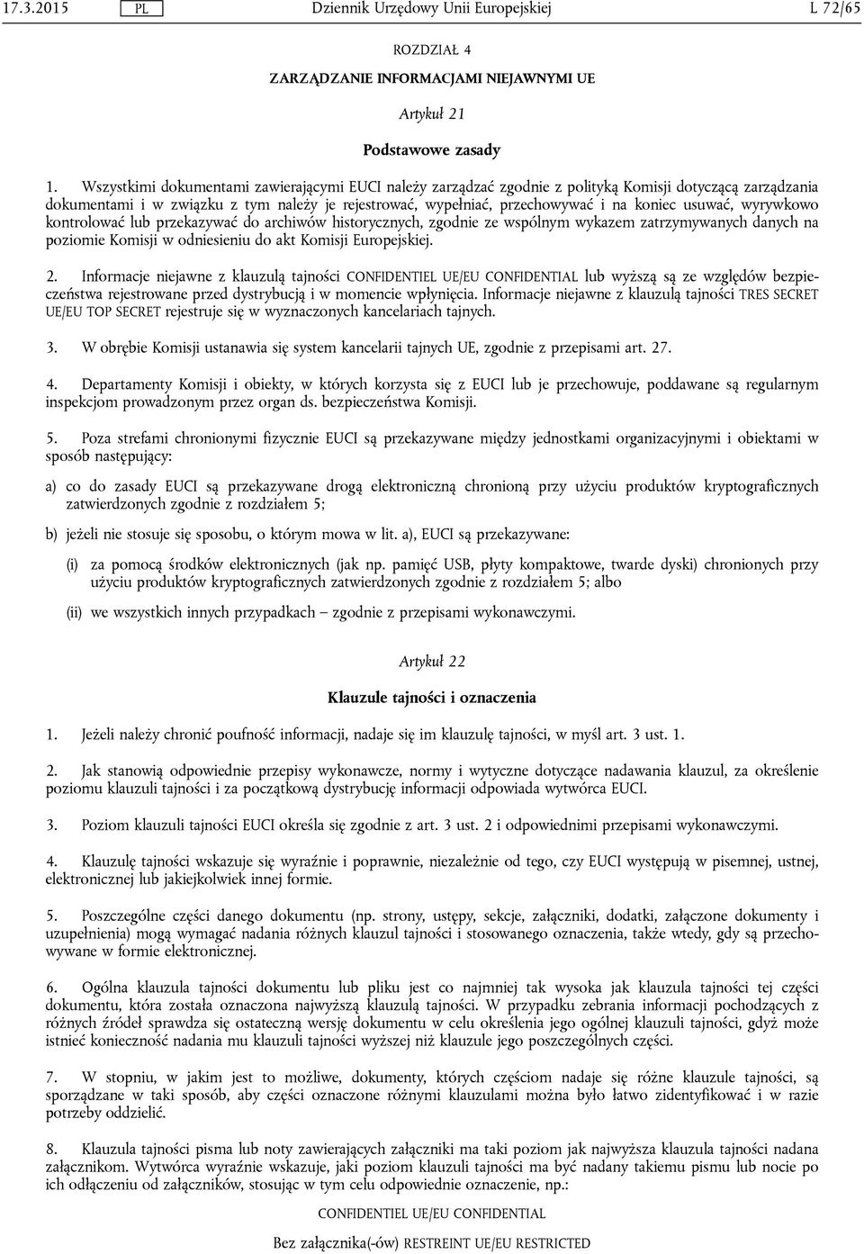 usuwać, wyrywkowo kontrolować lub przekazywać do archiwów historycznych, zgodnie ze wspólnym wykazem zatrzymywanych danych na poziomie Komisji w odniesieniu do akt Komisji Europejskiej. 2.