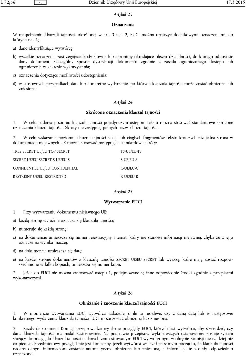 którego odnosi się dany dokument, szczególny sposób dystrybucji dokumentu zgodnie z zasadą ograniczonego dostępu lub ograniczenia w zakresie wykorzystania; c) oznaczenia dotyczące możliwości