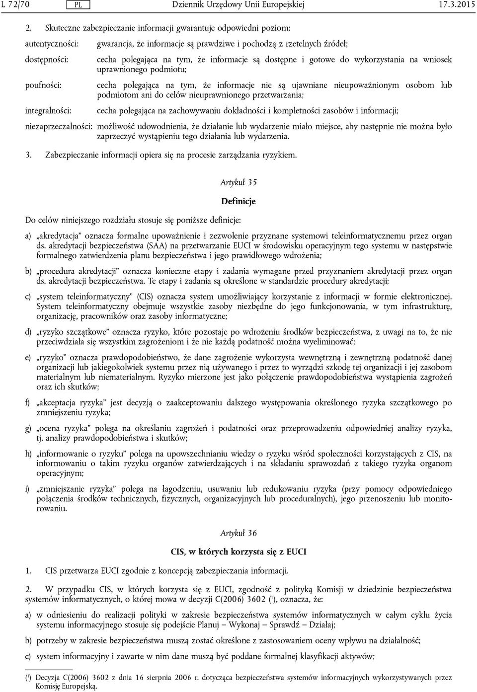 polegająca na tym, że informacje są dostępne i gotowe do wykorzystania na wniosek uprawnionego podmiotu; cecha polegająca na tym, że informacje nie są ujawniane nieupoważnionym osobom lub podmiotom