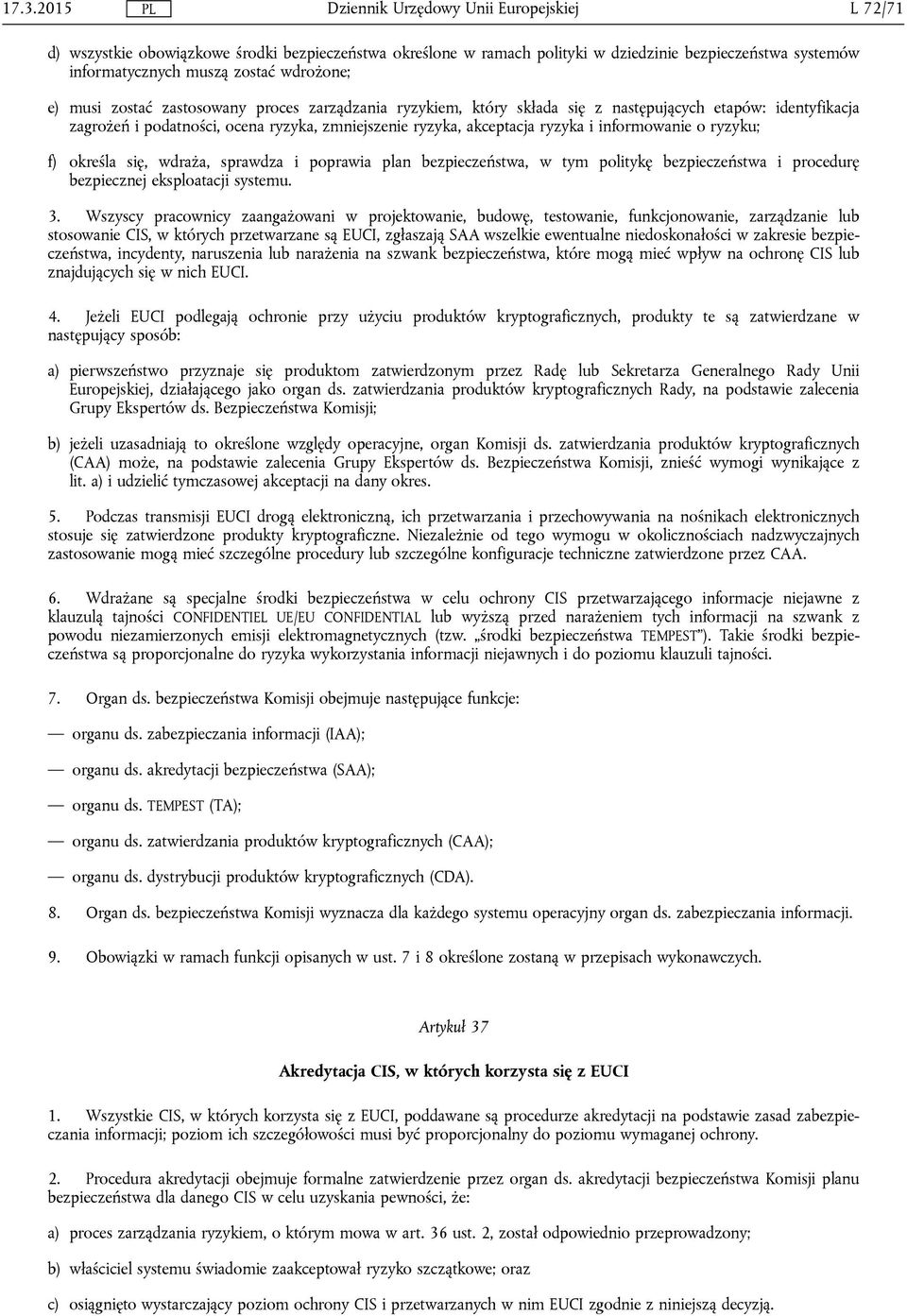 się, wdraża, sprawdza i poprawia plan bezpieczeństwa, w tym politykę bezpieczeństwa i procedurę bezpiecznej eksploatacji systemu. 3.