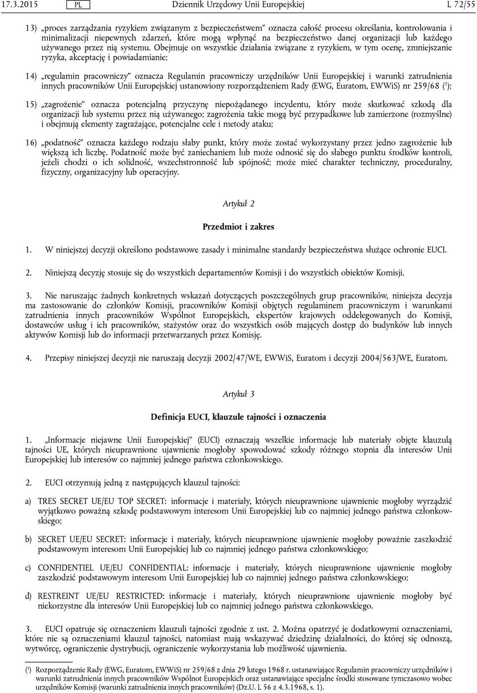 Obejmuje on wszystkie działania związane z ryzykiem, w tym ocenę, zmniejszanie ryzyka, akceptację i powiadamianie; 14) regulamin pracowniczy oznacza Regulamin pracowniczy urzędników Unii Europejskiej