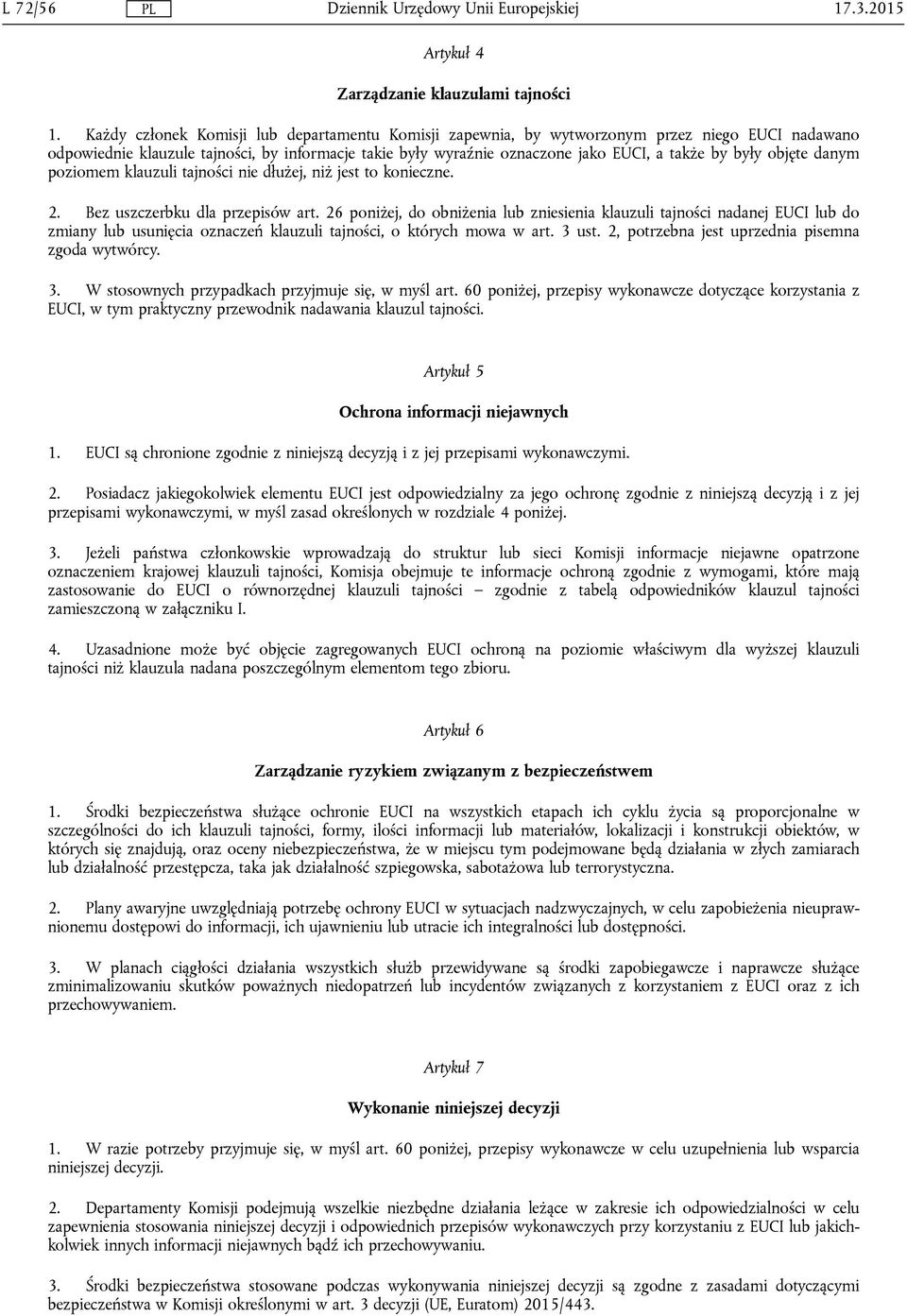 objęte danym poziomem klauzuli tajności nie dłużej, niż jest to konieczne. 2. Bez uszczerbku dla przepisów art.