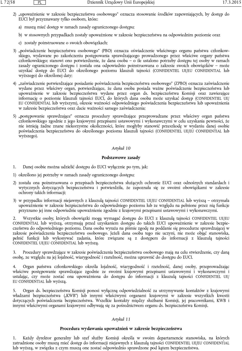 ograniczonego dostępu; b) w stosownych przypadkach zostały upoważnione w zakresie bezpieczeństwa na odpowiednim poziomie oraz c) zostały poinstruowane o swoich obowiązkach; 3) poświadczenie