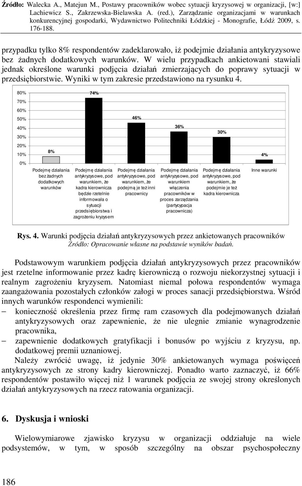80% 70% 60% 50% 40% 30% 20% 10% 0% Podejmę działania bez żadnych dodatkowych warunków 7 Podejmę działania antykryzysowe, pod warunkiem, że kadra kierownicza będzie rzetelnie informowała o sytuacji