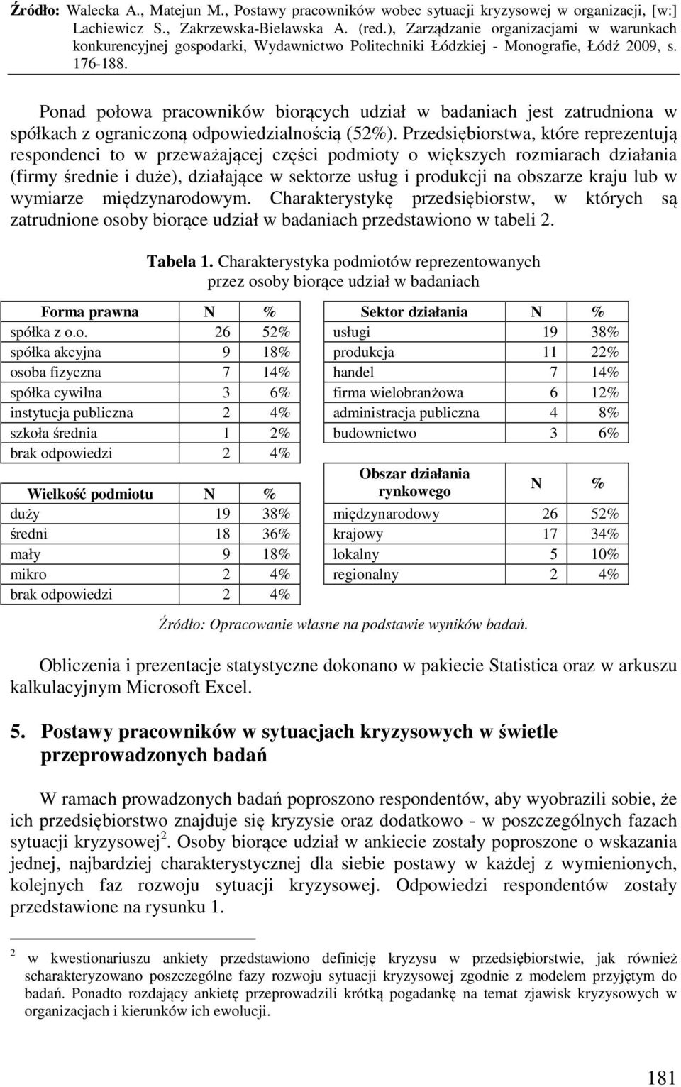 lub w wymiarze międzynarodowym. Charakterystykę przedsiębiorstw, w których są zatrudnione osoby biorące udział w badaniach przedstawiono w tabeli 2. Tabela 1.