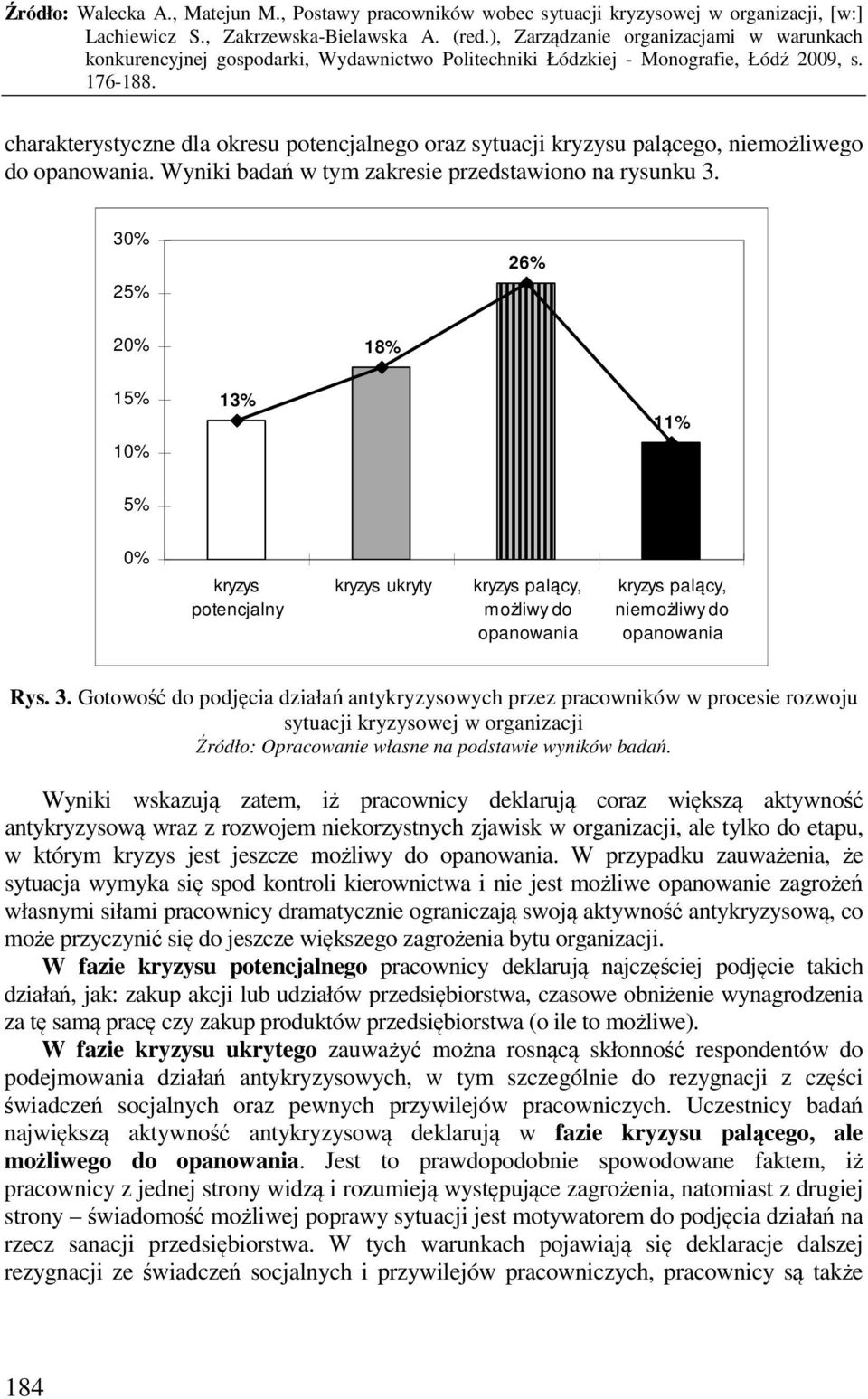 Gotowość do podjęcia działań antykryzysowych przez pracowników w procesie rozwoju sytuacji kryzysowej w organizacji Wyniki wskazują zatem, iż pracownicy deklarują coraz większą aktywność