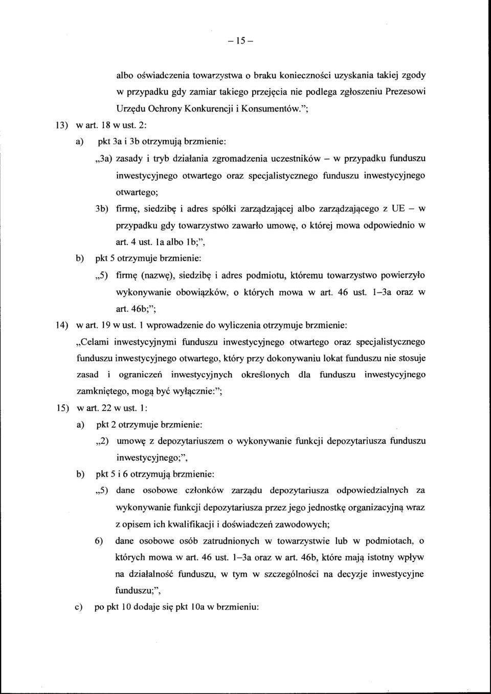 2: a) pkt 3a i 3b otrzymują brzmienie: "3a) zasady i tryb działania zgromadzenia uczestników - w przypadku funduszu inwestycyjnego otwartego oraz specjalistycznego funduszu inwestycyjnego otwartego;