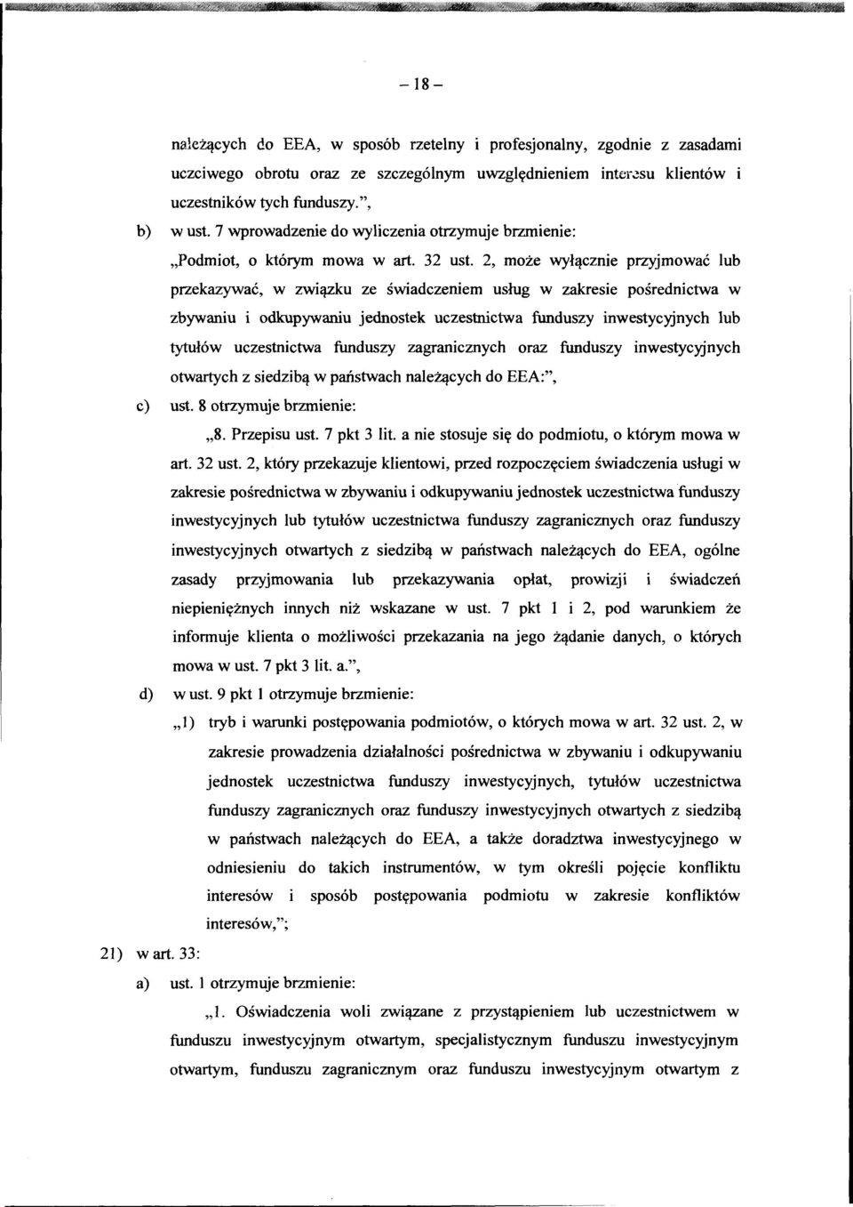 2, może wyłącznie przyjmować lub przekazywać, w związku ze świadczeniem usług w zakresie pośrednictwa w zbywaniu i odkupywaniu jednostek uczestnictwa funduszy inwestycyjnych lub tytułów uczestnictwa