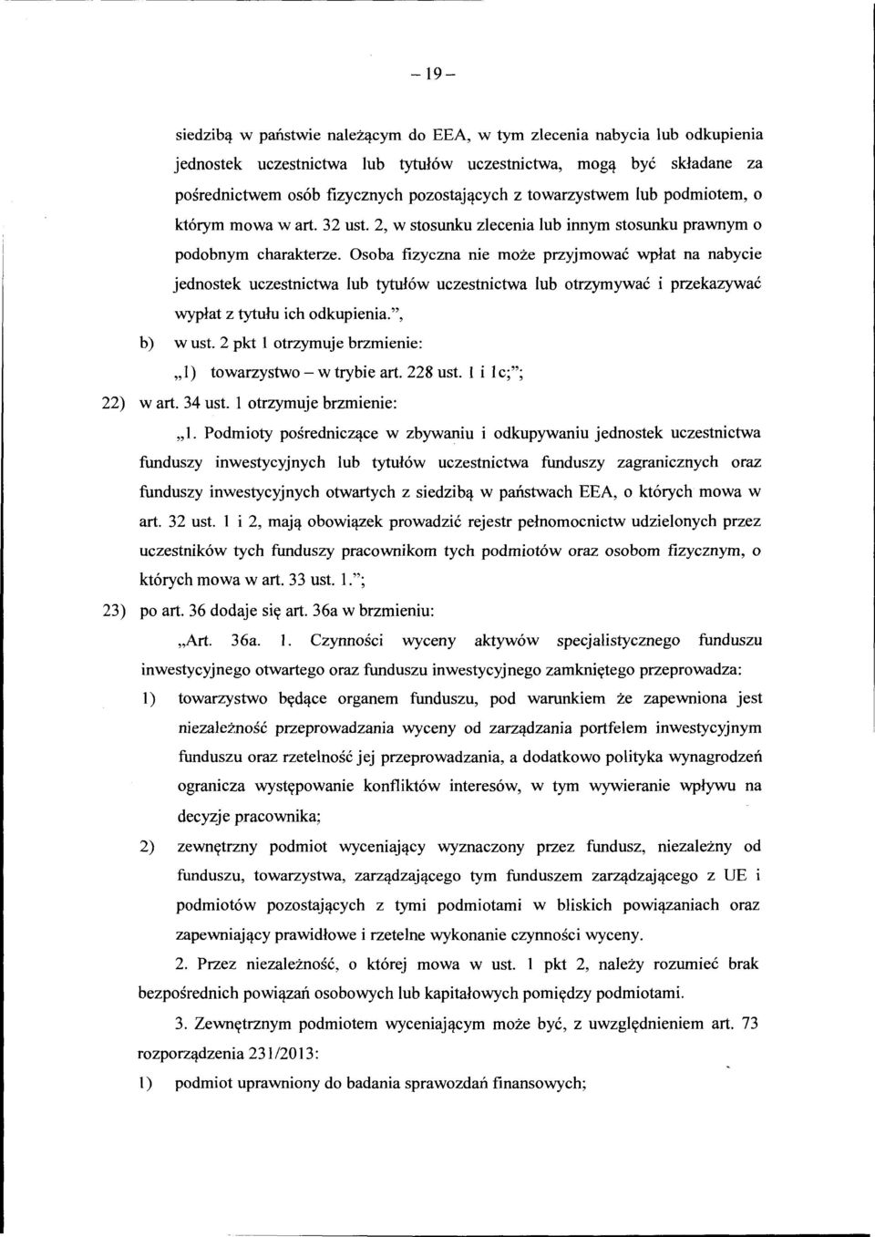 Osoba fizyczna nie może przyjmować wpłat na nabycie jednostek uczestnictwa lub tytułów uczestnictwa lub otrzymywać i przekazywać wypłat z tytułu ich odkupienia.", b) w ust.